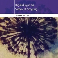 Enlarge image Cover: Dog-Walking in the Shadow of Pyongyang - Nixes Mate Books