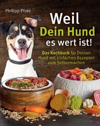 Abbildung von: Weil Dein Hund es wert ist! Das Kochbuch für Deinen Hund mit einfachen Rezepten zum Selbermachen - EK-2 Publishing