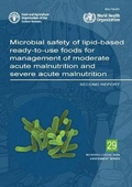 Cover: Microbial safety of lipid-based ready-to-use foods for management of moderate acute malnutrition and severe acute malnutrition - Food & Agriculture Organization of the United Nations (FAO)