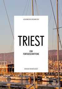 Abbildung von: Triest für Fortgeschrittene - Styria Verlag in Verlagsgruppe Styria GmbH & Co. KG