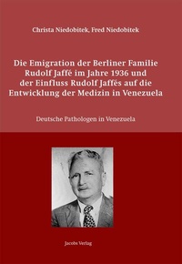 Abbildung von: Die Emigration der Berliner Familie Rudolf Jaffé im Jahre 1936 und der Einfluss Rudolf Jaffés auf die Entwicklung der Medizin in Venezuela - Lippe Verlag