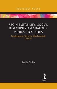Enlarge image Cover: Regime Stability, Social Insecurity and Bauxite Mining in Guinea - Routledge