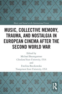 Abbildung von: Music, Collective Memory, Trauma, and Nostalgia in European Cinema after the Second World War - Routledge