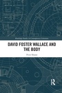 Cover: David Foster Wallace and the Body - Routledge