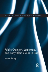 Abbildung von: Public Opinion, Legitimacy and Tony Blair's War in Iraq - Routledge