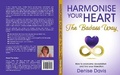 Cover: Harmonise Your Heart: The Badass Way - How To Overcome Devastation And Find Your Liberation - Heart Alchemist Publishing