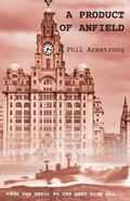 Cover: A Product of Anfield - Grosvenor House Publishing Ltd
