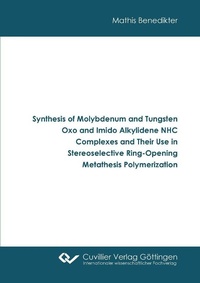 Abbildung von: Synthesis of Molybdenum and Tungsten Oxo and Imido Alkylidene NHC Complexes and Their Use in Stereoselective Ring-Opening Metathesis Polymerization - Cuvillier Verlag