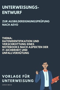Abbildung von: Vorlage für eine Unterweisung / Unterweisungsentwurf zur Ausbildereignungsprüfung nach AVEO / Datenidentifikation und Verschrottung eines Notebooks nach Aspekten der IT-Sicherheit und Unfallverhütung / IT-Berufe - epubli