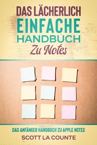 Enlarge image Cover: Das lächerlich einfache handbuch zu notes: Das Anfänger Handbuch Zu Apple Notes - SD Editions