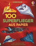 Cover: 100 Superflieger aus Papier - Usborne