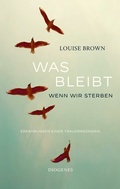 Cover: Was bleibt, wenn wir sterben - Diogenes