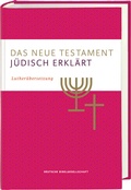 Bild: Das Neue Testament - j&uuml;disch erkl&auml;rt. Luther&uuml;bersetzung mit Kommentaren. Infos & Essays zum j&uuml;dischen Glauben und zur j&uuml;dischen Geschichte. Grundlagenwerk zum Verst&auml;ndnis von Judentum und Christentum. - Deutsche Bibelgesellschaft