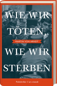 Abbildung von: Wie wir töten, wie wir sterben - Shortlist Crime Cologne Award 2022 - ars vivendi