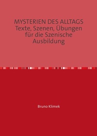 Abbildung von: MYSTERIEN DES ALLTAGS Texte, Szenen, Übungen für die Szenische Ausbildung - epubli