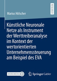 Abbildung von: Künstliche Neuronale Netze als Instrument der Werttreiberanalyse im Kontext der wertorientierten Unternehmenssteuerung am Beispiel des EVA - Springer Gabler