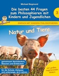 Cover: Natur und Tiere - Die besten 44 Fragen zum Philosophieren mit Kindern und Jugendlichen - BoD - Books on Demand