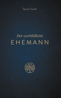 Cover: Der vorbildliche Ehemann - EBTC Europ&auml;isches Bibel Trainings Centrum