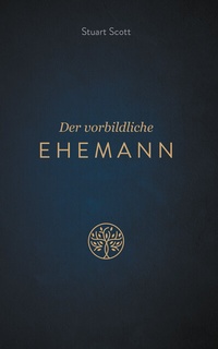 Enlarge image Cover: Der vorbildliche Ehemann - EBTC Europäisches Bibel Trainings Centrum
