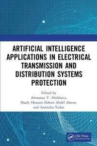 Enlarge image Cover: Artificial Intelligence Applications in Electrical Transmission and Distribution Systems Protection - CRC Press