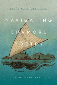 Enlarge image Cover: Navigating CHamoru Poetry - University of Arizona Press