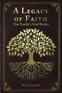 Cover: A Legacy of Faith - Christian Faith Publishing, Inc.
