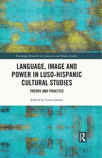 Enlarge image Cover: Language, Image and Power in Luso-Hispanic Cultural Studies - Routledge
