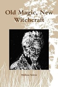 Cover: Old Magic, New Witchcraft - Lulu.com