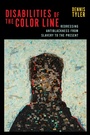 Cover: Disabilities of the Color Line - New York University Press
