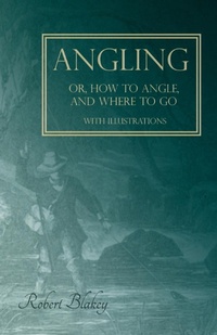 Abbildung von: Angling or, How to Angle, and Where to go - With Illustrations - Read Books Ltd.
