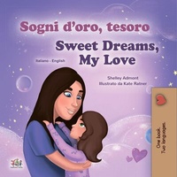 Abbildung von: Sogni d'oro, tesoro! Sweet Dreams, My Love! (Italian English Bilingual Collection) - KidKiddos Books Ltd.