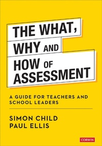 Enlarge image Cover: The What, Why and How of Assessment - Corwin UK