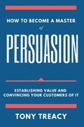 Cover: How to Become a Master of Persuasion - Business Expert Press