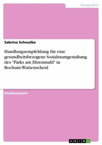 Abbildung von: Handlungsempfehlung für eine gesundheitsbezogene Sozialraumgestaltung des "Parks am Ehrenmahl" in Bochum-Wattenscheid - GRIN Verlag