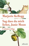 Cover: Sag dass du mich liebst, Junie Moon - Unionsverlag