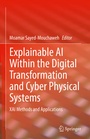 Cover: Explainable AI Within the Digital Transformation and Cyber Physical Systems - Springer