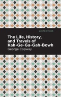 Cover: The Life, History and Travels of Kah-Ge-Ga-Gah-Bowh - Mint Editions