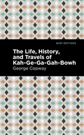 Cover: The Life, History and Travels of Kah-Ge-Ga-Gah-Bowh - Mint Editions