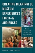 Cover: Creating Meaningful Museum Experiences for K-12 Audiences - American Alliance of Museums
