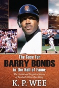 Cover: The Case for Barry Bonds in the Hall of Fame - The Untold and Forgotten Stories of Baseball's Home Run King - Riverdale Avenue Books