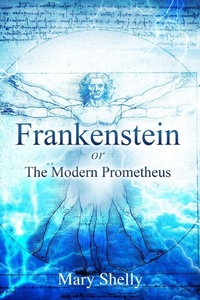 Enlarge image Cover: Frankenstein or the Modern Prometheus (Annotated) - Sastrugi Press LLC