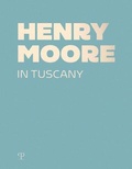 Cover: Henry Moore in Tuscany - Edizioni Polistampa