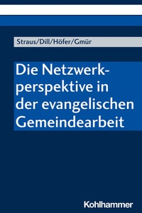 Abbildung von: Die Netzwerkperspektive in der evangelischen Gemeindearbeit - Kohlhammer