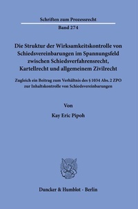 Abbildung von: Die Struktur der Wirksamkeitskontrolle von Schiedsvereinbarungen im Spannungsfeld zwischen Schiedsverfahrensrecht, Kartellrecht und allgemeinem Zivilrecht. - Duncker & Humblot