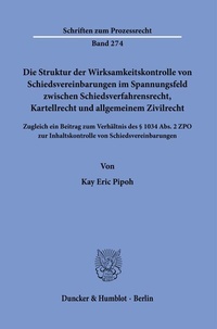 Abbildung von: Die Struktur der Wirksamkeitskontrolle von Schiedsvereinbarungen im Spannungsfeld zwischen Schiedsverfahrensrecht, Kartellrecht und allgemeinem Zivilrecht. - Duncker & Humblot