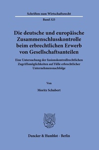 Abbildung von: Die deutsche und europäische Zusammenschlusskontrolle beim erbrechtlichen Erwerb von Gesellschaftsanteilen. - Duncker & Humblot