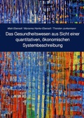 Cover: Berichte zu aktuellen, gesellschaftlichen Fragestellungen aus der... / Das Gesundheitswesen aus Sicht einer quantitativen, &ouml;konomischen Systembeschreibung - epubli