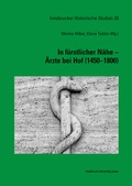 Cover: In f&uuml;rstlicher N&auml;he - &Auml;rzte bei Hof (1450-1800) - innsbruck university press
