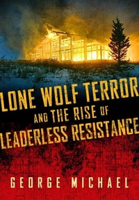 Enlarge image Cover: Lone Wolf Terror and the Rise of Leaderless Resistance - Vanderbilt University Press