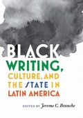 Cover: Black Writing, Culture, and the State in Latin America - Vanderbilt University Press